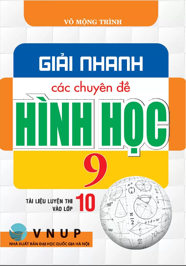 GIẢI NHANH CÁC CHUYÊN ĐỀ HÌNH HỌC LỚP 9 (Tài liệu luyện thi vào lớp 10)